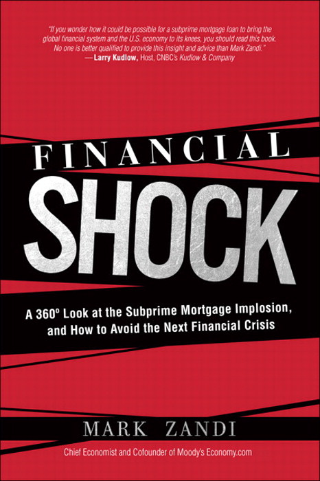 Financial Shock: A 360º Look at the Subprime Mortgage Implosion, and How to Avoid the Next Financial Crisis