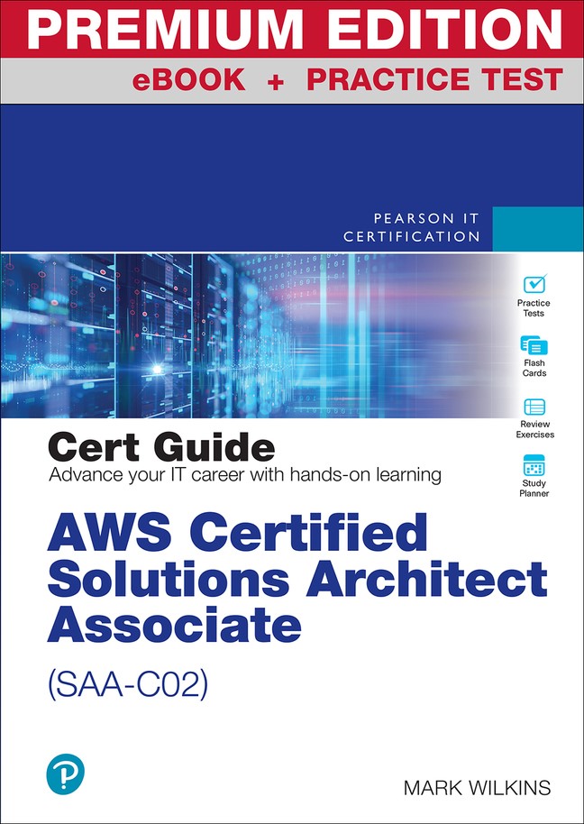 AWS Certified Solutions Architect - Associate (SAA-C02) Cert Guide Premium Edition and Practice Test