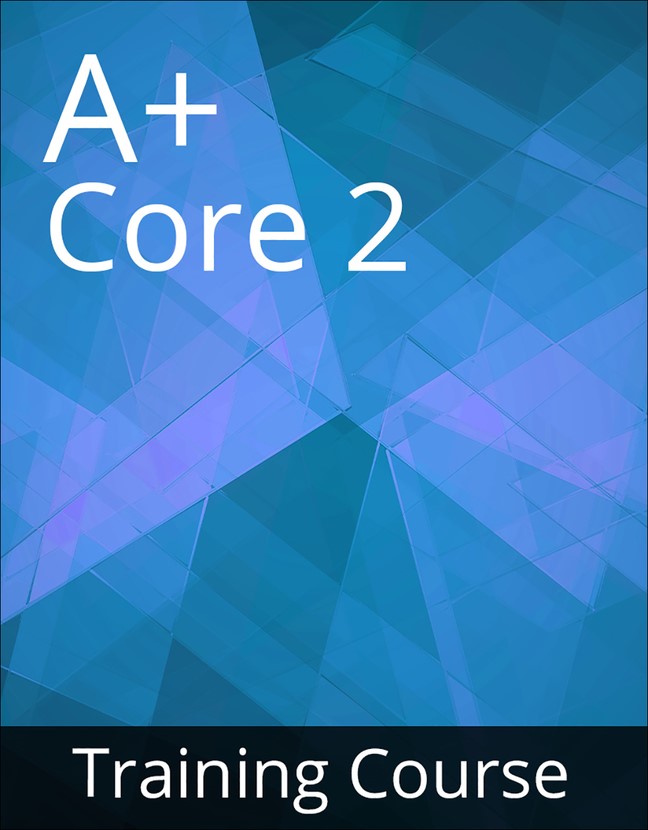 CompTIA A+ Core 2 (220-1002) Training Course