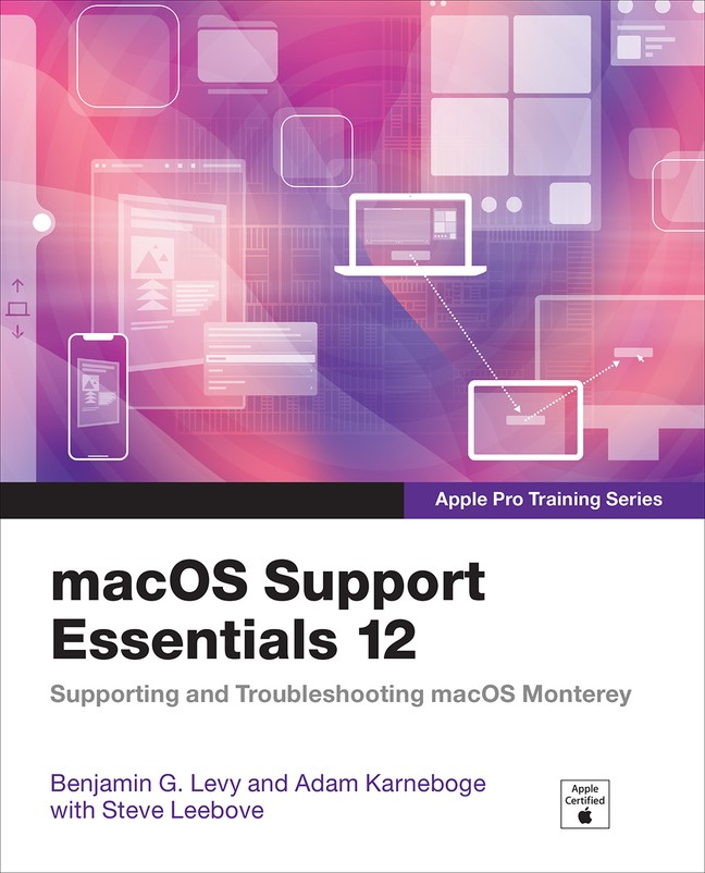 macOS Support Essentials 12 - Apple Pro Training Series: Supporting and Troubleshooting macOS Monterey