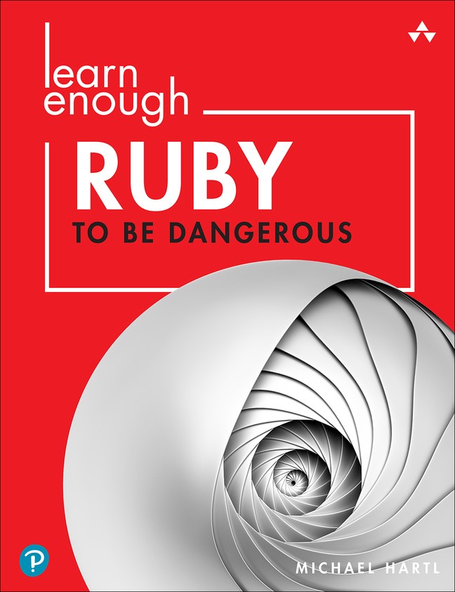 Learn Enough Ruby to Be Dangerous: Write Programs, Publish Gems, and Develop Sinatra Web Apps with Ruby