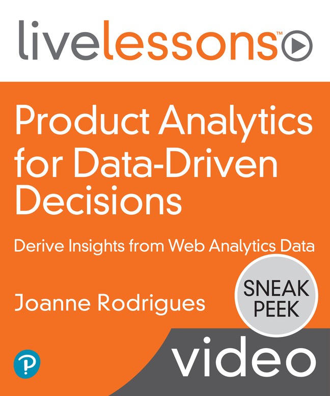 Product Analytics for Data-Driven Decisions: Derive Insights from Web Analytics Data LiveLessons