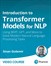 Introduction to Transformer Models for NLP: Using BERT, GPT, and More to Solve Modern Natural Language Processing Tasks (Video Training)