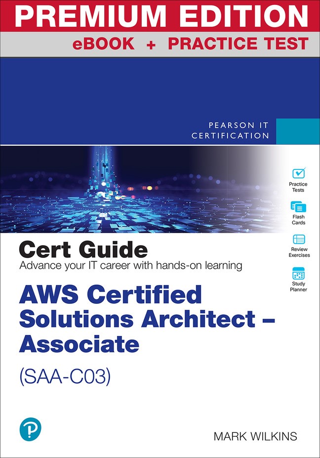 AWS Certified Solutions Architect - Associate (SAA-C03) Cert Guide Premium Edition and Practice Test, 2nd Edition