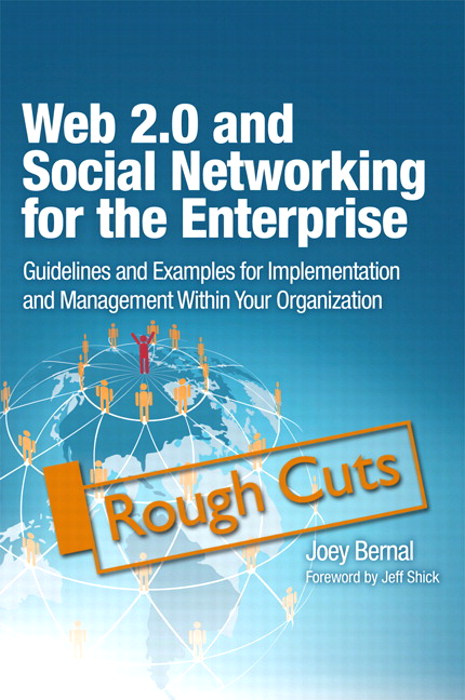 Web 2.0 and Social Networking for the Enterprise: Guidelines and Examples for Implementation and Management Within Your Organization, Rough Cuts