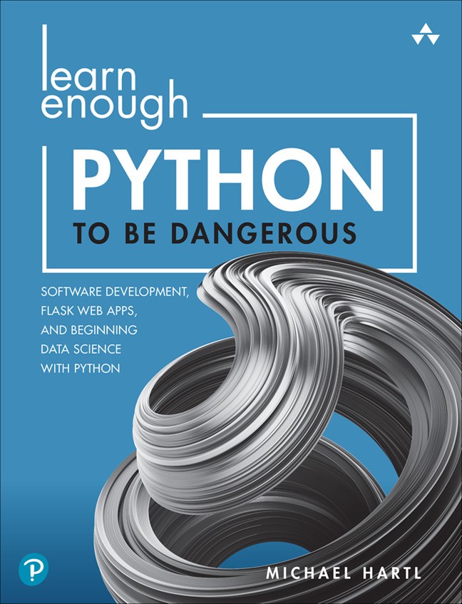 Learn Enough Python to Be Dangerous: Software Development, Flask Web Apps, and Beginning Data Science with Python