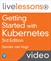 Getting Started with Kubernetes LiveLessons, (Video Training)