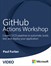 GitHub Actions Workshop: Create CI/CD pipelines to automate, build, test and deploy your application (Video)