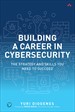 Building a Career in Cybersecurity: The Strategy and Skills You Need to Succeed