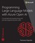 Programming Large Language Models with Azure Open AI: Conversational programming and prompt engineering with LLMs