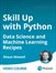 Skill Up with Python: Data Science and Machine Learning Recipes (Video Course)