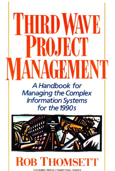 Third Wave Project Management: A Handbook for Managing the Complex Information System for the 1990's