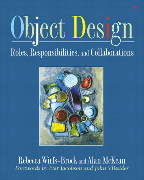 Object Design Roles, Responsibilities, and Collaborations InformIT
