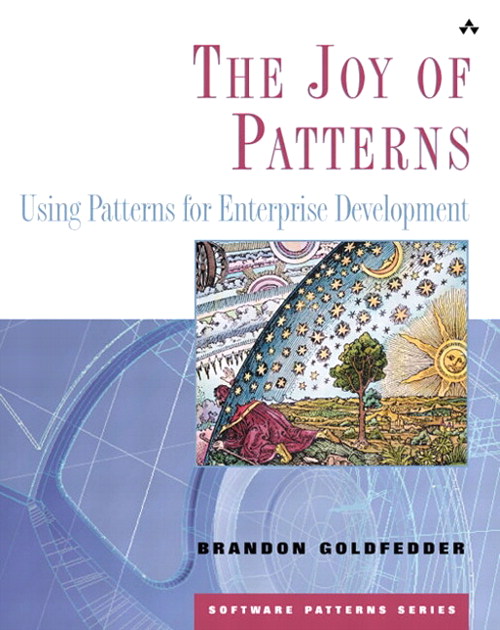 Joy Of Patterns, The: Using Patterns for Enterprise Development