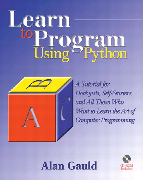 Learn to Program Using Python: A Tutorial for Hobbyists, Self-Starters, and All Who Want to Learn the Art of Computer Programming