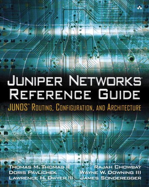 Juniper Networks Reference Guide: JUNOS Routing, Configuration, and Architecture: JUNOS Routing, Configuration, and Architecture