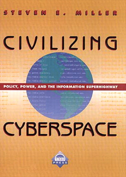 Civilizing Cyberspace: Policy, Power, and the Information Superhighway