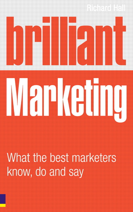 Brilliant Marketing: What the best marketers know, do and say