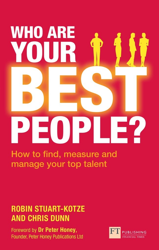 Who Are Your Best People?: How To Find, Measure And Manage Your Top Talent