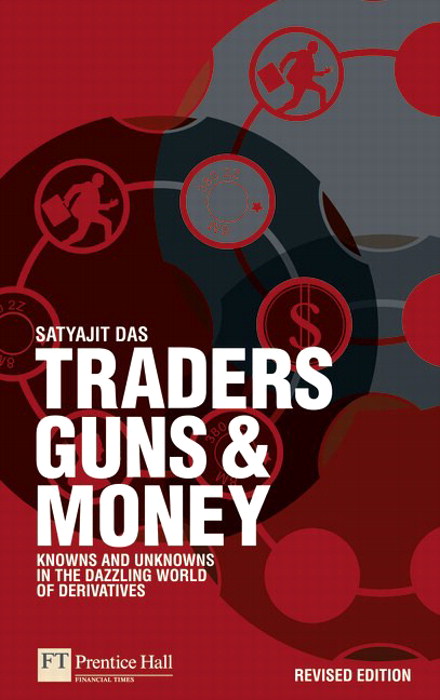 Traders, Guns and Money: Knowns and unknowns in the dazzling world of derivatives Revised edition