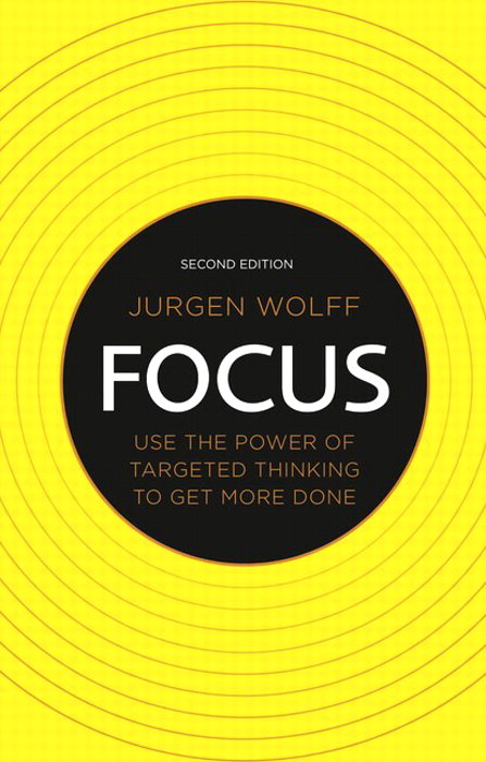 Focus: Use The Power Of Targeted Thinking To Get More Done, 2nd Edition