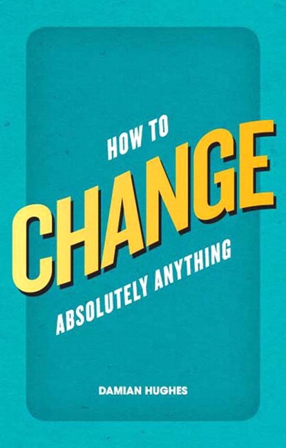 How to Change Absolutely Anything