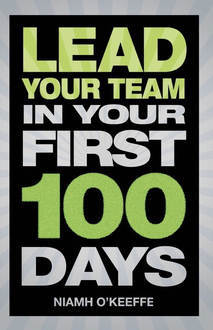 Lead Your Team in Your First 100 Days: Lead Your Team in Your First 100 Days
