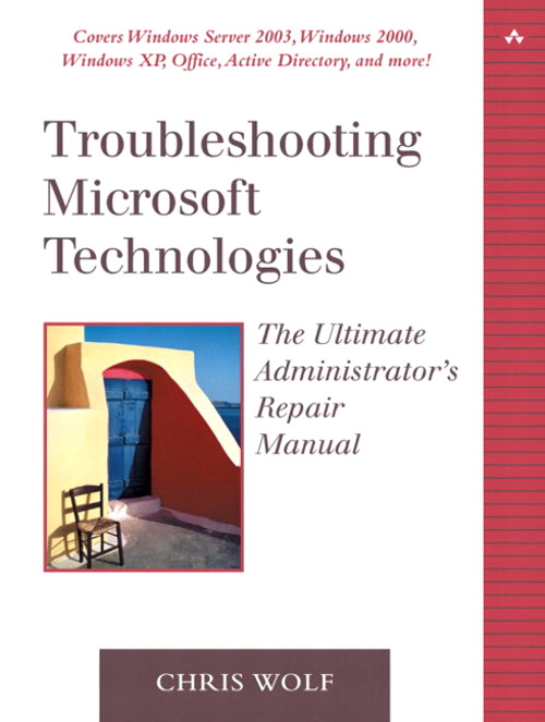 Troubleshooting Microsoft Technologies: The Ultimate Administrator's Repair Manual