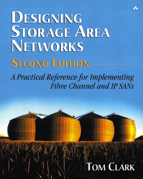 Designing Storage Area Networks: A Practical Reference for Implementing Fibre Channel and IP SANs, 2nd Edition