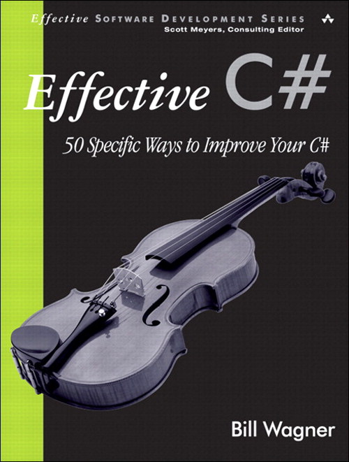 Effective C#: 50 Specific Ways to Improve Your C#