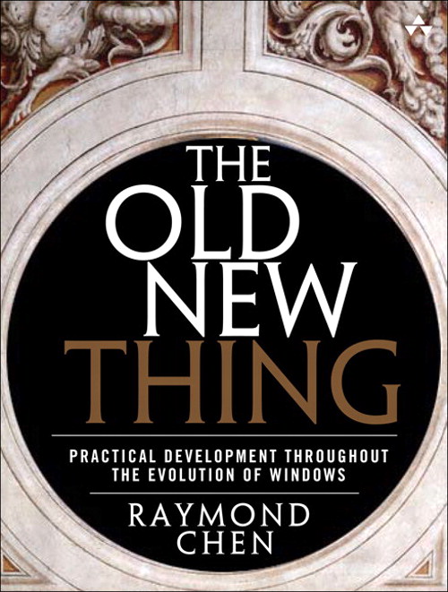 Old New Thing, The: Practical Development Throughout the Evolution of Windows