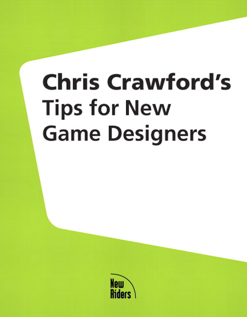 Chris Crawford's Tips for New Game Designers