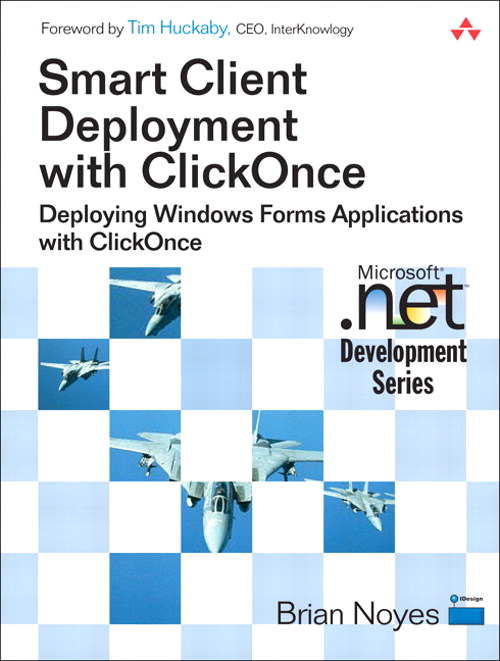 Smart Client Deployment with ClickOnce: Deploying Windows Forms Applications with ClickOnce