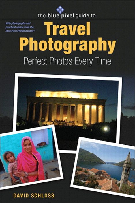 Blue Pixel Guide to Travel Photography: Perfect Photos Every Time, The