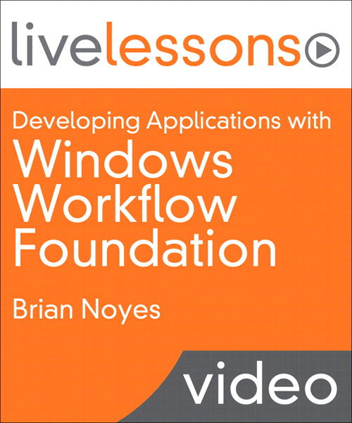 Developing Applications with Windows Workflow Foundation (WF) (Video LiveLessons) Safari Edition