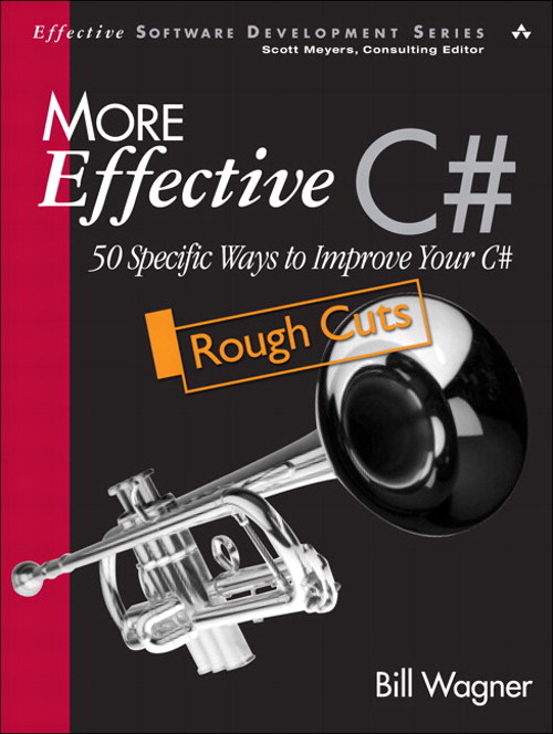 More Effective C#: 50 Specific Ways to Improve Your C#, Rough Cuts