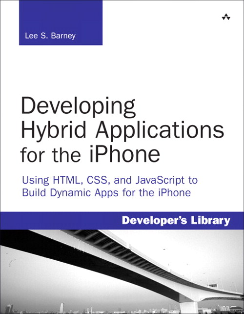 Developing Hybrid Applications for the iPhone: Using HTML, CSS, and JavaScript to Build Dynamic Apps for the iPhone: Using HTML, CSS, and JavaScript to Build Dynamic Apps for the iPhone