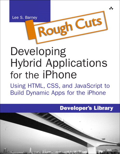 Developing Hybrid Applications for the iPhone:Using HTML, CSS, and JavaScript to Build Dynamic Apps for the iPhone, Rough Cuts