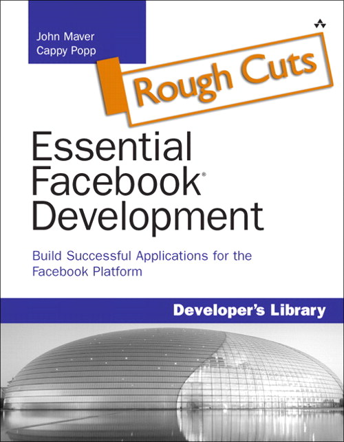 Essential Facebook Development: Build Successful Applications for the Facebook Platform, Rough Cuts