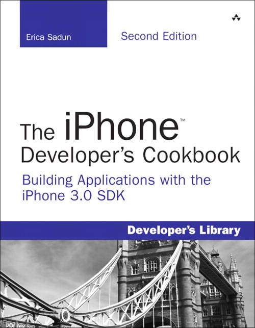 iPhone Developer's Cookbook, The: Building Applications with the iPhone 3.0 SDK, 2nd Edition