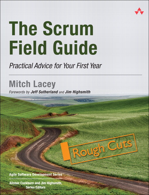Scrum Field Guide, The: Practical Advice for Your First Year, Rough Cuts