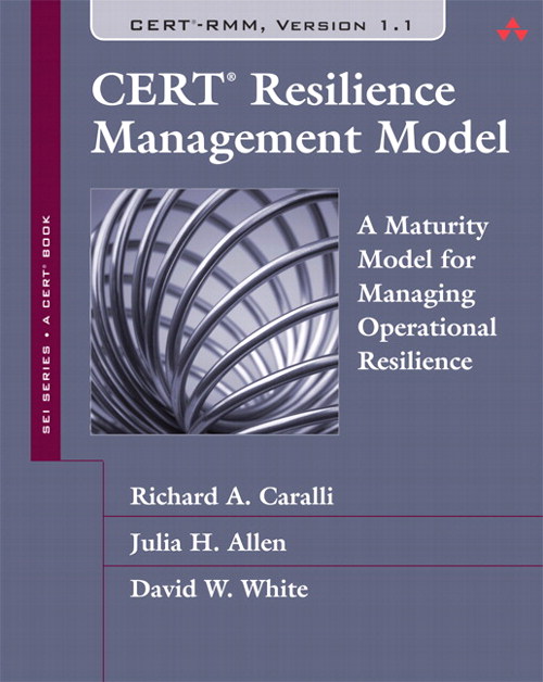 CERT Resilience Management Model (CERT-RMM): A Maturity Model for Managing Operational Resilience