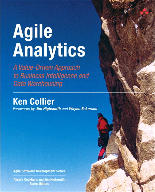 Agile Analytics: A Value-Driven Approach to Business Intelligence and Data Warehousing