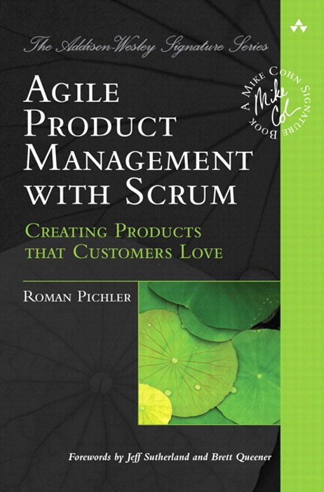 Agile Product Management with Scrum: Creating Products that Customers Love