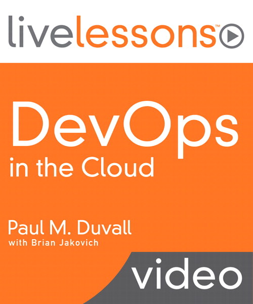 DevOps in the Cloud LiveLessons (Video Training): Create a Continuous Delivery Platform Using Amazon Web Services (AWS) and Jenkins