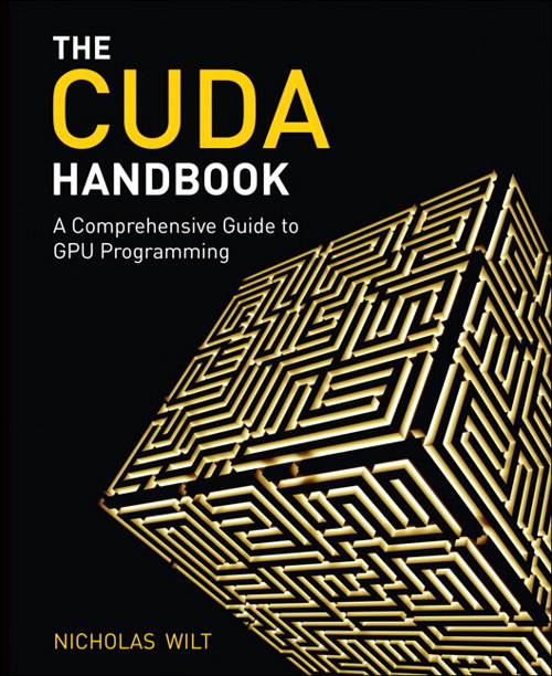 CUDA Handbook: A Comprehensive Guide to GPU Programming, The