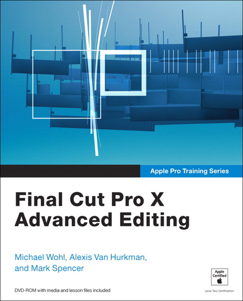 Apple Pro Training Series: Final Cut Pro X Advanced Editing