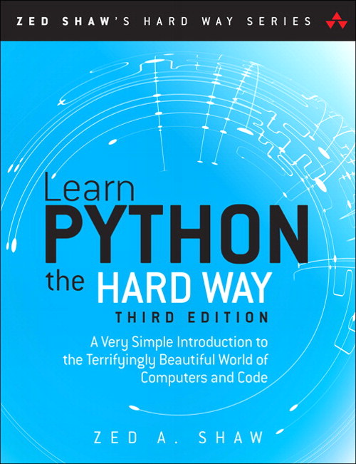 Learn Python the Hard Way: A Very Simple Introduction to the Terrifyingly Beautiful World of Computers and Code, 3rd Edition