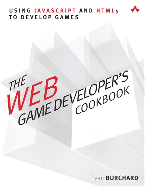 Web Game Developer's Cookbook, The: Using JavaScript and HTML5 to Develop Games