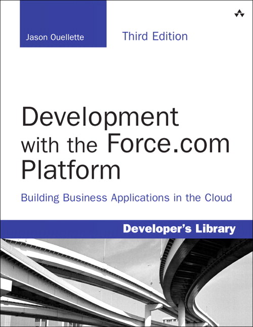 Development with the Force.com Platform: Building Business Applications in the Cloud, 3rd Edition